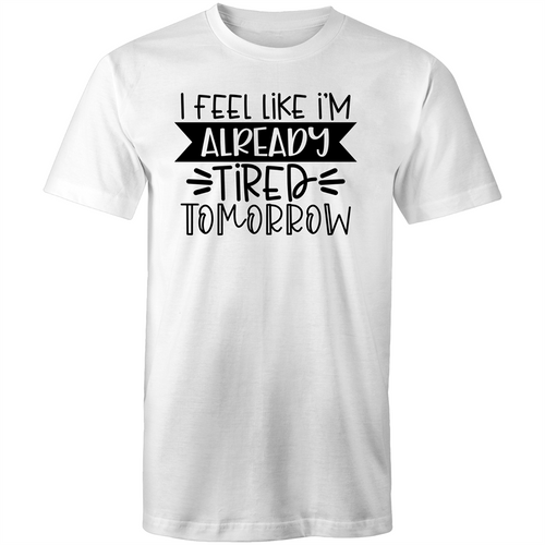 I feel like I’m already tired tomorrow