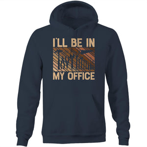 I'll be in my office - Pocket Hoodie Sweatshirt