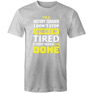 I'm a history teacher I don't stop when I'm tired I stop when I'm done