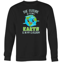 Load image into Gallery viewer, The future of planet earth is in my classroom - Crew Sweatshirt