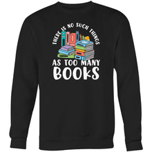 Load image into Gallery viewer, There is no such thing as too many books - Crew Sweatshirt