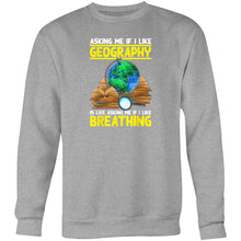 Load image into Gallery viewer, Asking me if I like geography is like asking me if I like breathing - Crew Sweatshirt