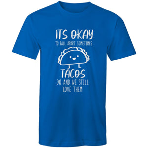 It's okay to fall apart sometimes TACOS do and we still love them