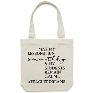May my lessons run smoothly and my students remain calm #teacherdreams - Canvas Tote Bag