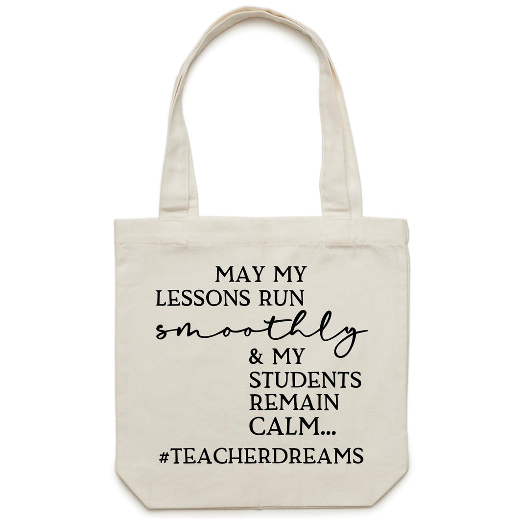 May my lessons run smoothly and my students remain calm #teacherdreams - Canvas Tote Bag