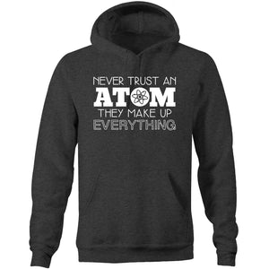 Never trust an atom, they make everything up - Pocket Hoodie Sweatshirt