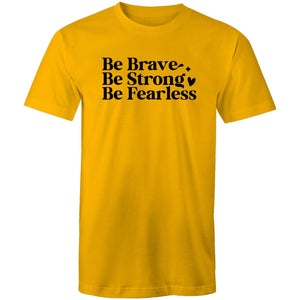 Be brave Be strong Be Fearless