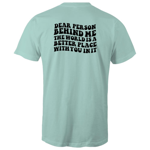 Dear person behind me the world is a better place with you in it (print on back of t-shirt)