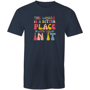 The world is a better place with you in it