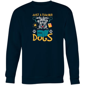 Just a teacher who loves dogs - Crew Sweatshirt