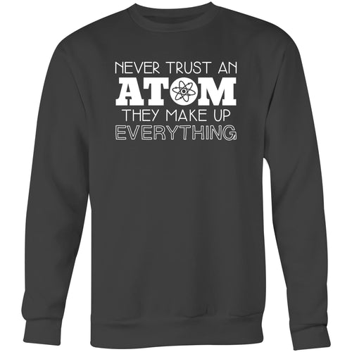 Never trust an atom, they make everything up - Crew Sweatshirt