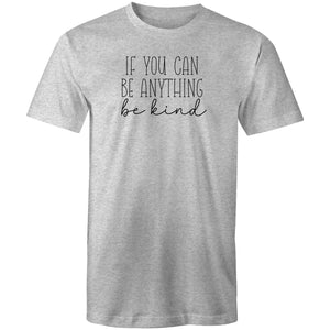 If you can be anything be kind