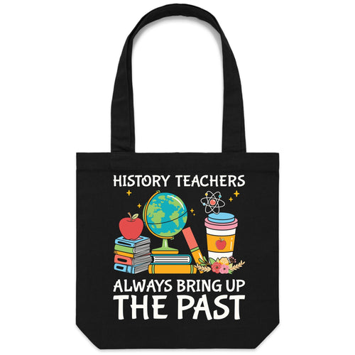 History teachers always bring up the past - Canvas Tote Bag