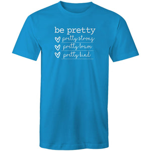 Be pretty - pretty strong, pretty brave, pretty kind