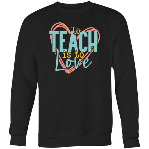 To teach is to love - Crew Sweatshirt