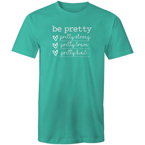 Be pretty - pretty strong, pretty brave, pretty kind