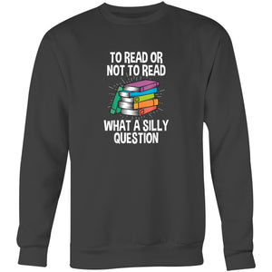 To read or not to read, what a silly question - Crew Sweatshirt