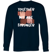 Load image into Gallery viewer, Together we are stronger - Crew Sweatshirt