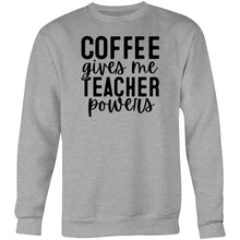 Load image into Gallery viewer, Coffee gives me teacher powers - Crew Sweatshirt