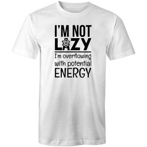 I'm not lazy I'm overflowing with potential energy
