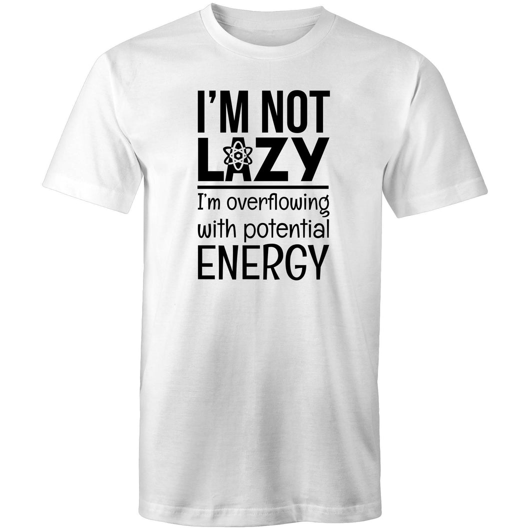 I'm not lazy I'm overflowing with potential energy