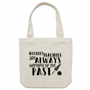 History teachers are always bringing up the past - Canvas Tote Bag