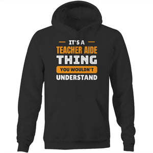It's a teacher aide thing you wouldn't understand - Pocket Hoodie Sweatshirt