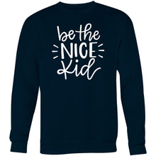 Load image into Gallery viewer, Be the nice kid - Crew Sweatshirt