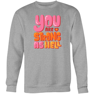 You are strong as hell - Crew Sweatshirt
