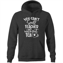 Load image into Gallery viewer, You can&#39;t spell teacher without TEA  - Pocket Hoodie Sweatshirt