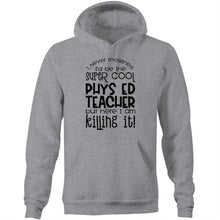 Load image into Gallery viewer, I never imagined I&#39;d be the super cool phys ed teacher but here I am killing it - Pocket Hoodie Sweatshirt