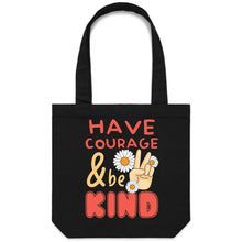 Load image into Gallery viewer, Have courage and be kind - Canvas Tote Bag
