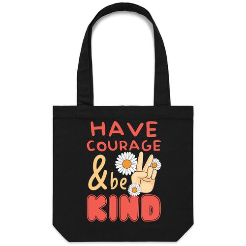 Have courage and be kind - Canvas Tote Bag