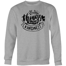 Load image into Gallery viewer, Do all things with kindness - Crew Sweatshirt