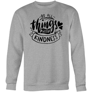 Do all things with kindness - Crew Sweatshirt