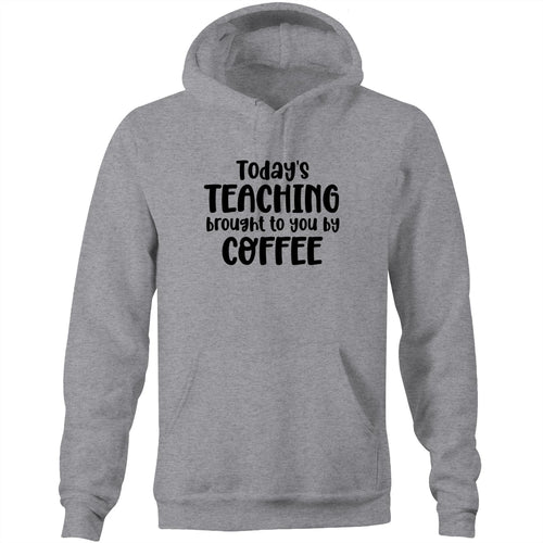 Today's teaching bought to you by coffee - Pocket Hoodie Sweatshirt
