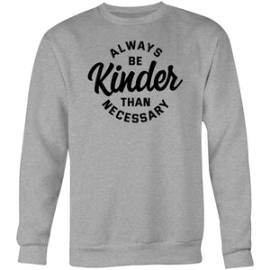 Always be kinder than necessary - Crew Sweatshirt