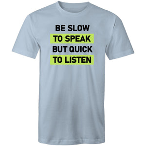 Be slow to speak but quick to listen