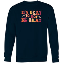 Load image into Gallery viewer, It&#39;s okay to not be okay - Crew Sweatshirt