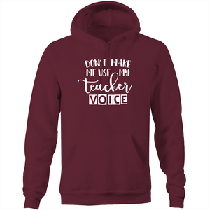 Don't make me use my teacher voice - Pocket Hoodie Sweatshirt