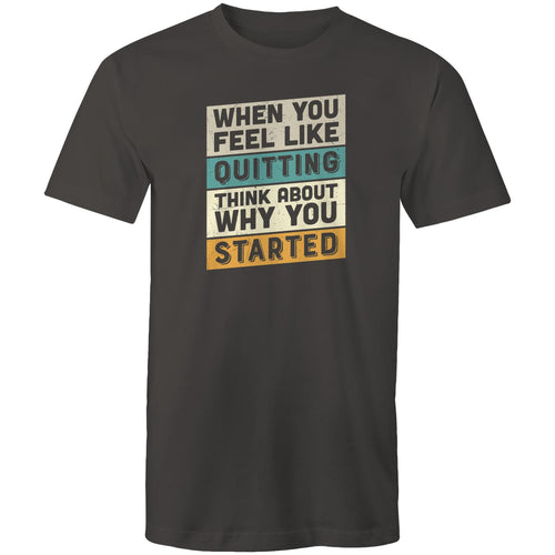 When you feel like quitting remember why you started