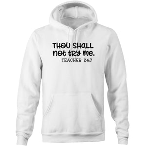 Thou shall not try me - teacher 24/7 - Pocket Hoodie Sweatshirt