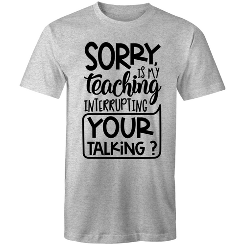 Sorry, is my teaching interrupting your talking?