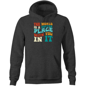 The world is a better place with you in it - Pocket Hoodie Sweatshirt