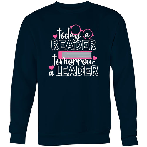 Today a reader tomorrow a leader - Crew Sweatshirt