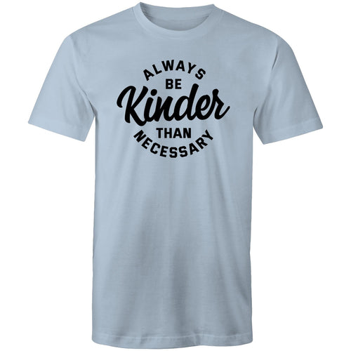Always be kinder than necessary