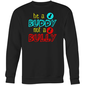 Be a buddy not a bully - Crew Sweatshirt