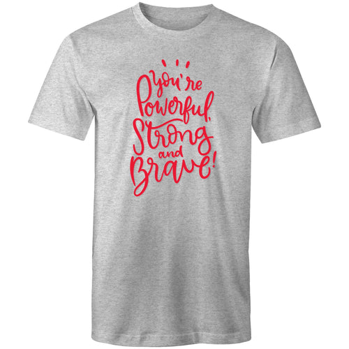 You're powerful strong and brave