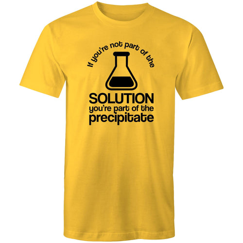 If you're not part of the solution you're part of the precipitate