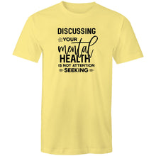 Load image into Gallery viewer, Discussing your mental health is not attention seeking